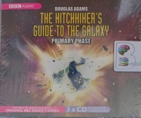 The Hitchhiker's Guide to the Galaxy - Primary Phase written by Douglas Adams performed by Peter Jones, Simon Jones, Geoffrey McGivern and Susan Sheridan on Audio CD (Abridged)